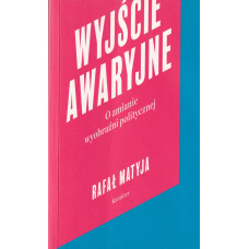 Wyjście awaryjne : o zmianie wyobraźni politycznej